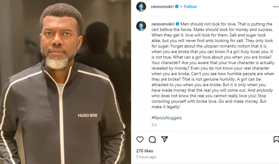 ‘Men should not look for love, they should look for money and success. When they get it, love will look for them’ – Reno Omokri